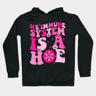 My Immune System Is A Hoe Hoodie